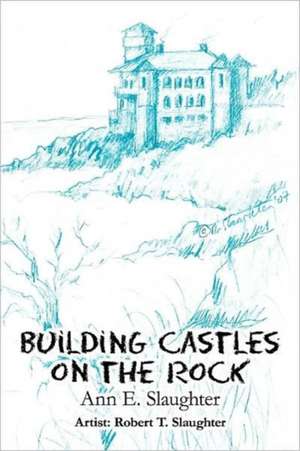 Building Castles on the Rock de Ann E. Slaughter