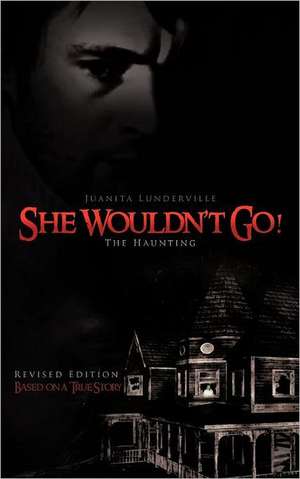 She Wouldn't Go! de Juanita Lunderville