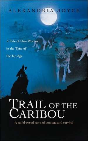 Trail of the Caribou de Alexandria Joyce