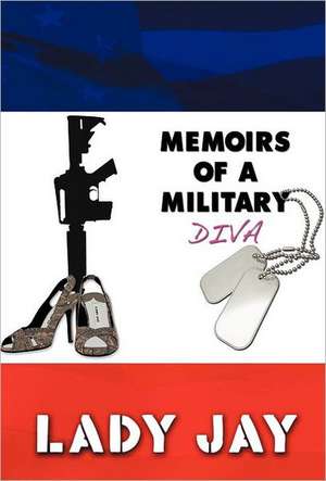 Memoirs of a Military Diva de Lady Jay