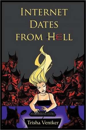 Internet Dates from Hell de Trisha Ventker