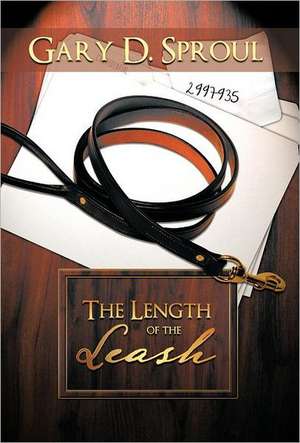 The Length of the Leash de Gary D. Sproul