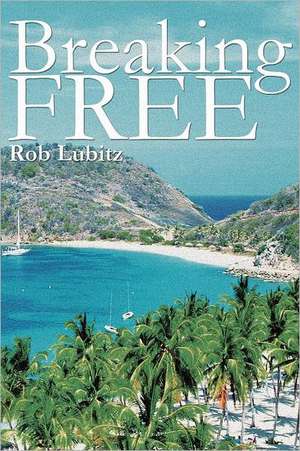 Breaking Free de Rob Lubitz