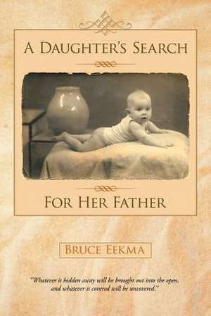 A Daughter's Search for Her Father de Bruce Eekma