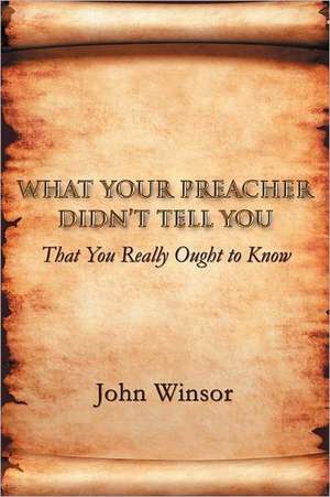 What Your Preacher Didn't Tell You de John Winsor