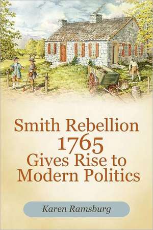 Smith Rebellion 1765 Gives Rise to Modern Politics de Karen Ramsburg