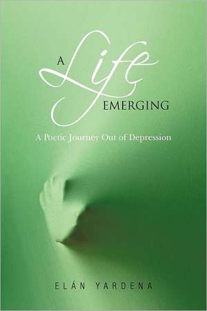 A Life Emerging de El N. Yardena