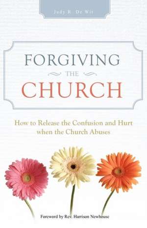 Forgiving the Church de Judy R. De Wit