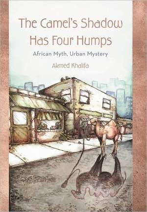 The Camel's Shadow Has Four Humps de Akmed Khalifa