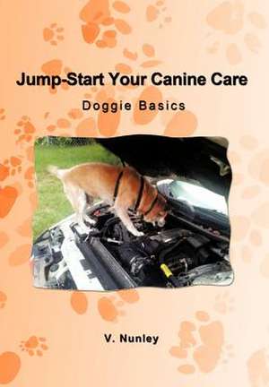 Jump-Start Your Canine Care de V. Nunley