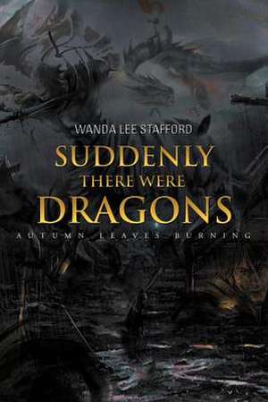 Suddenly There Were Dragons de Wanda Lee Stafford