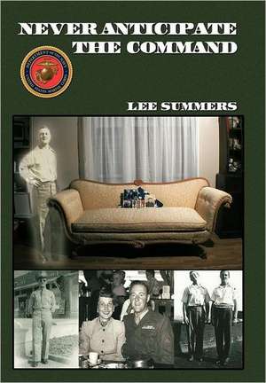 Never Anticipate the Command de Lee Summers