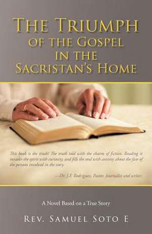 The Triumph of the Gospel in the Sacristan's Home de Rev Samuel Soto E