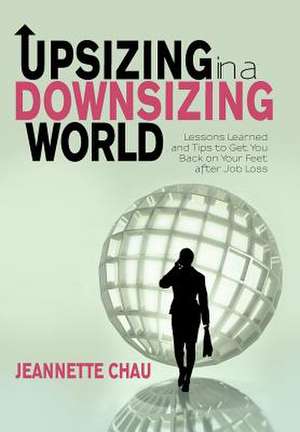 Upsizing in a Downsizing World de Jeannette Chau