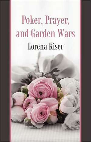 Poker, Prayer, and Garden Wars de Lorena Kiser