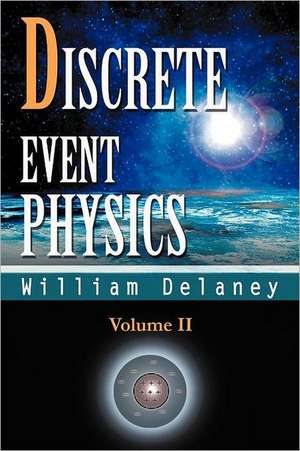 Discrete Event Physics de William Delaney