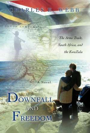 Downfall and Freedom de Charles E. Webb