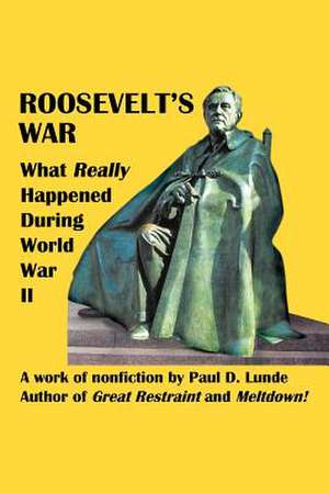 Roosevelt's War de Paul D. Lunde