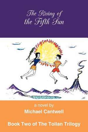 The Rising of the Fifth Sun de Michael Cantwell