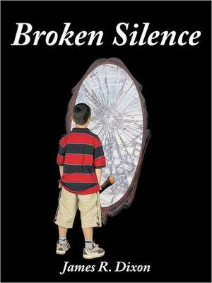 Broken Silence de James R. Dixon