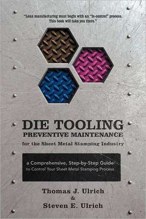 Die Tooling Preventive Maintenance for the Sheet Metal Stamping Industry de Thomas J. Ulrich