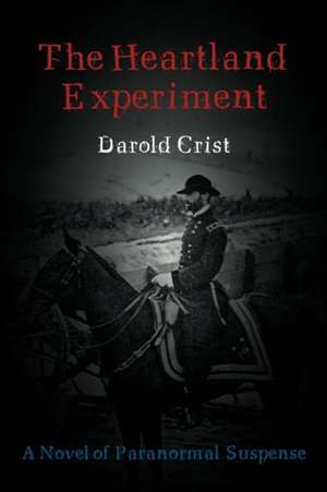 The Heartland Experiment de Darold Crist