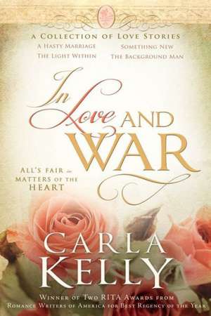 In Love and War: A Collection of Love Stories de Carla Kelly