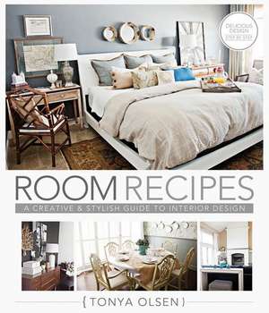 Room Recipes: A Creative and Stylish Guide to Interior Design de Tonya Olsen