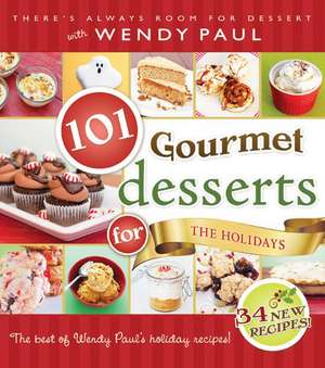 101 Gourmet Desserts for the Holidays de Wendy Paul