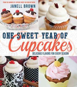 One Sweet Year of Cupcakes: Delicious Flavors for Every Season de Janell Brown