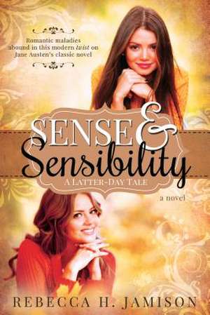 Sense and Sensibility: A Latter-Day Tale de Rebecca H. Jamison