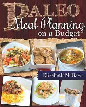 Paleo Meal Planning on a Budget de Elizabeth McGaw