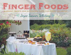 Finger Foods: Elegant Treats and Bite-Sized Eats for Every Occasion de Joyce Whiting