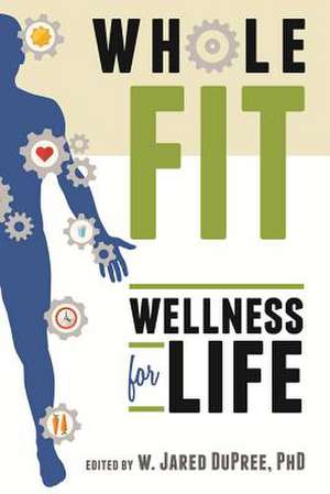 Wholefit: Wellness for Life de W. Jared Dupree