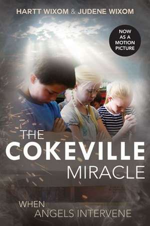 The Cokeville Miracle: When Angels Intervene de Hartt Wixom