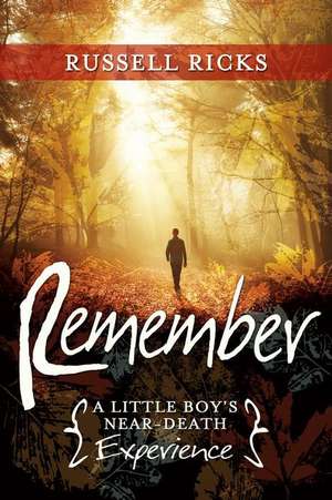 Remember: A Little Boy's Near-Death Experience de Russell Ricks