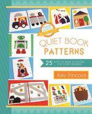 Quiet Book Patterns: 25 Easy-To-Make Activities for Your Chi