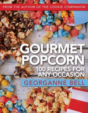 Gourmet Popcorn: 100 Recipes for Any Occasion de Georganne Bell