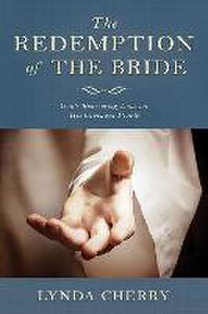 Redemption of the Bride: God's Redeeming Love for His Covenant People de Lynda Cherry