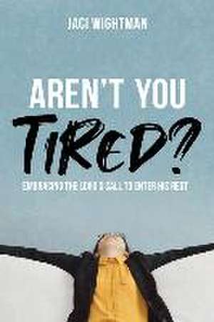 Aren't You Tired? de Jaci Wightman