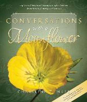 Conversations with a Moonflower de Christine Hall