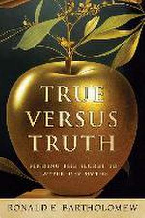 True Versus Truth de Ronald Bartholomew