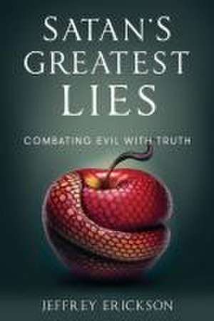 Satan's Greatest Lies de Jeffrey Erickson