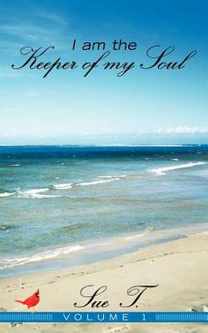 I Am the Keeper of My Soul de Sue T.