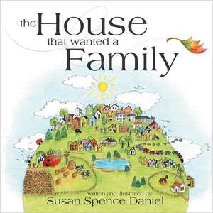 The House That Wanted a Family de Susan Spence Daniel