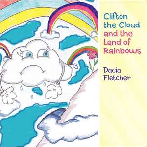 Clifton the Cloud and the Land of Rainbows de Dacia Fletcher