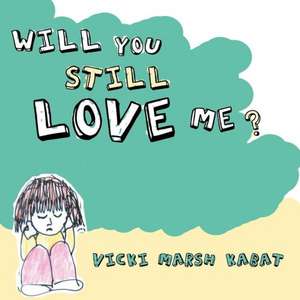 Will You Still Love Me? de Vicki Marsh Kabat