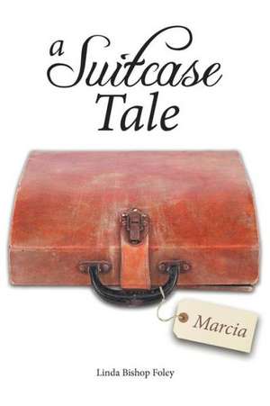 A Suitcase Tale de Linda Bishop Foley