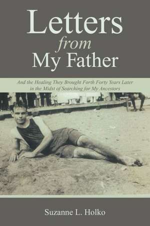 Letters from My Father de Suzanne L. Holko