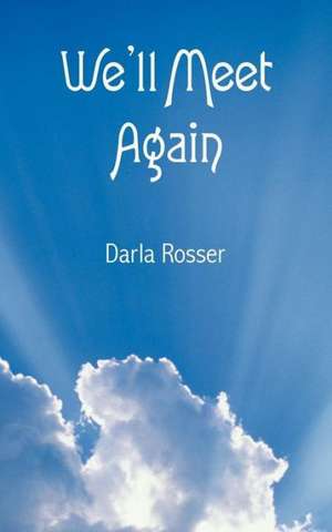 We'll Meet Again de Darla Rosser